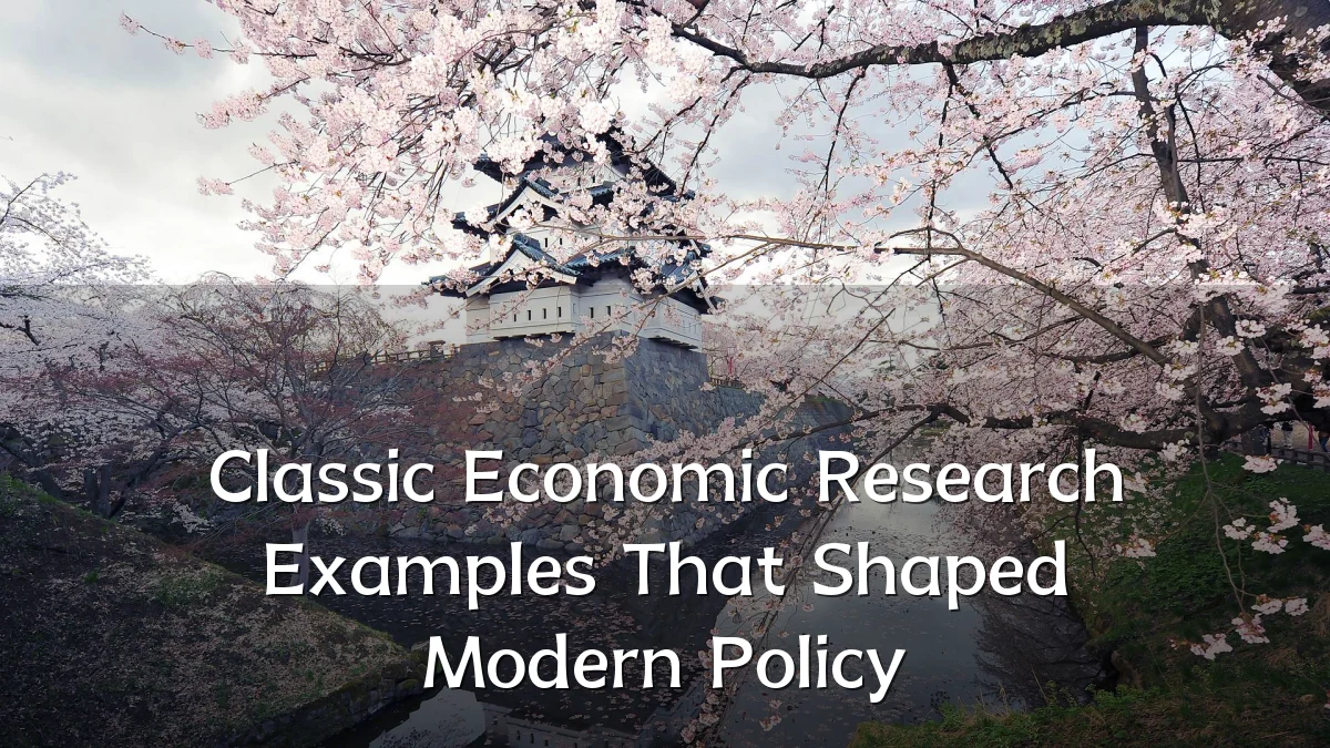 Classic Economic Research Examples That Shaped Modern Policy