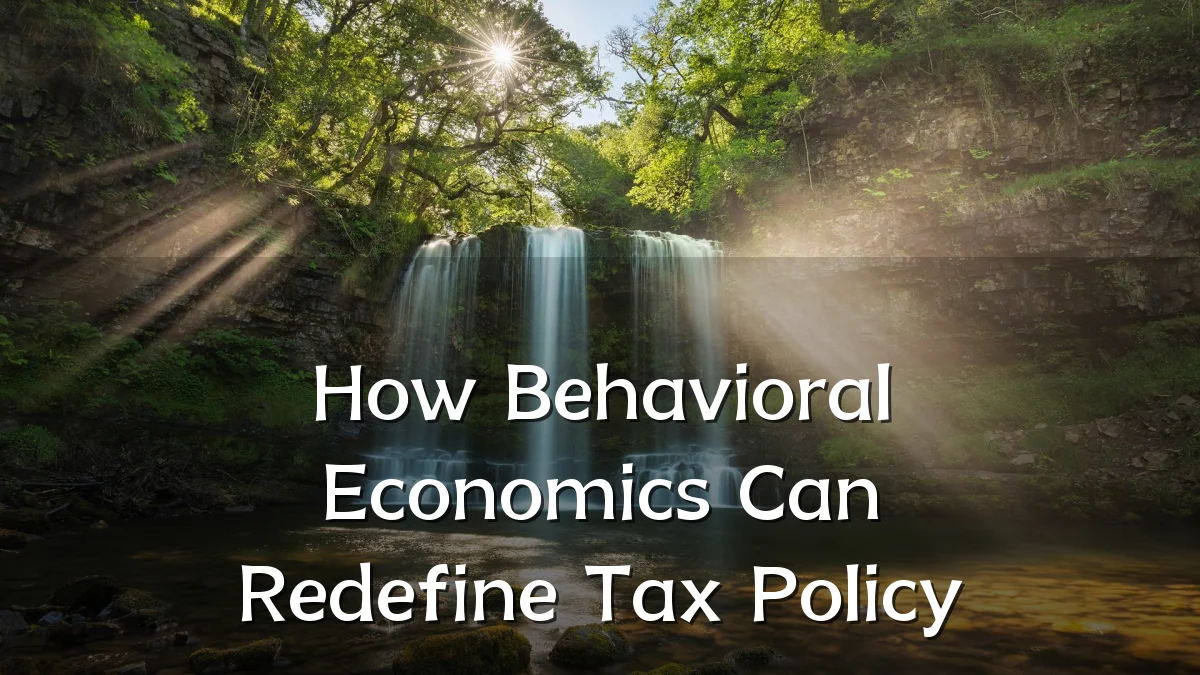 How Behavioral Economics Can Redefine Tax Policy
