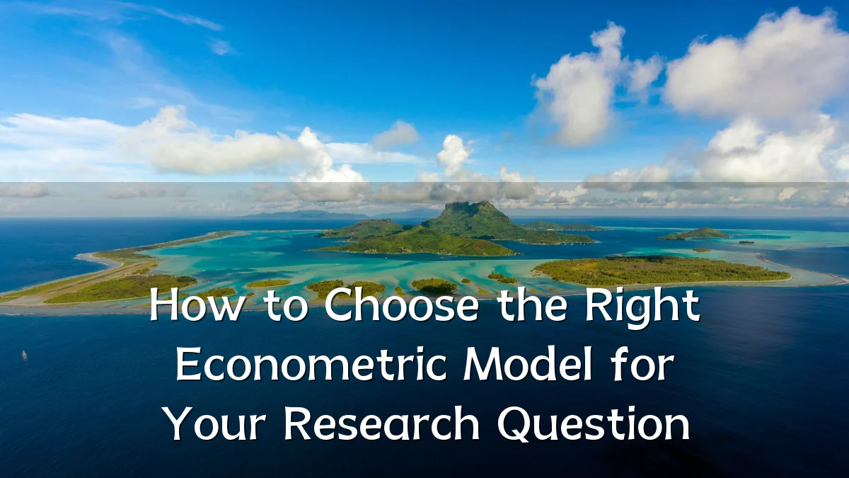 How to Choose the Right Econometric Model for Your Research Question