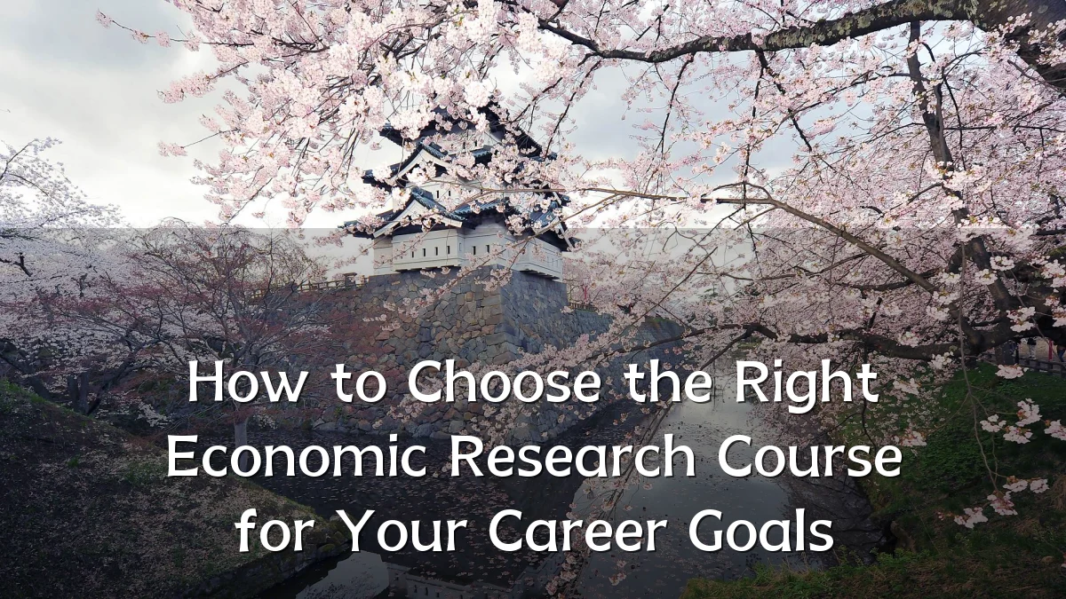 How to Choose the Right Economic Research Course for Your Career Goals