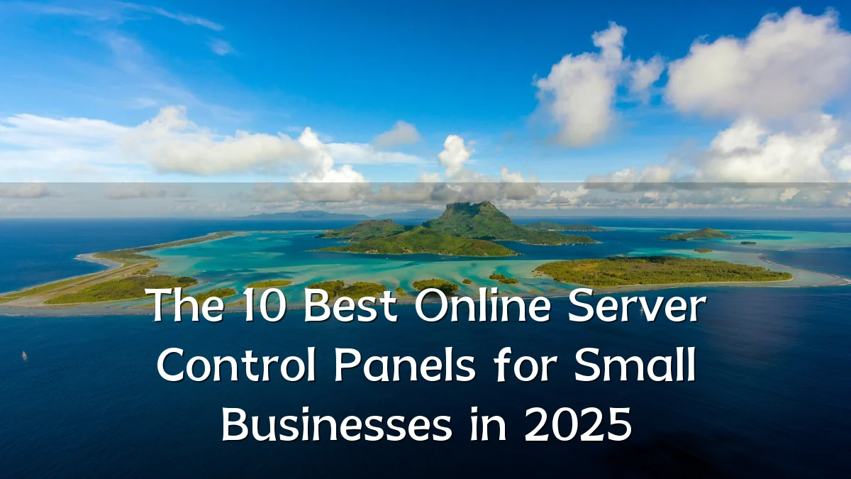 The 10 Best Online Server Control Panels for Small Businesses in 2025