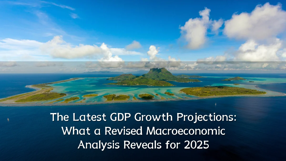 The Latest GDP Growth Projections: What a Revised Macroeconomic Analysis Reveals for 2025