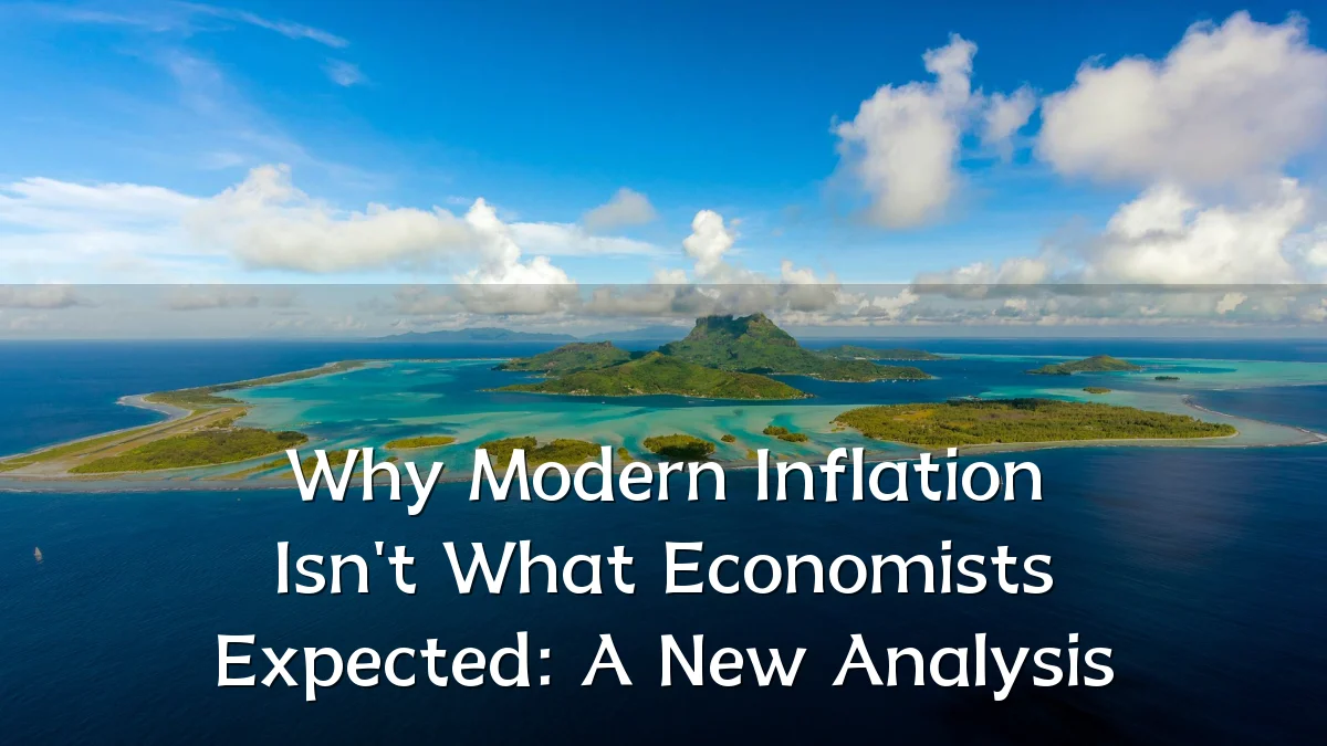 Why Modern Inflation Isn't What Economists Expected: A New Analysis