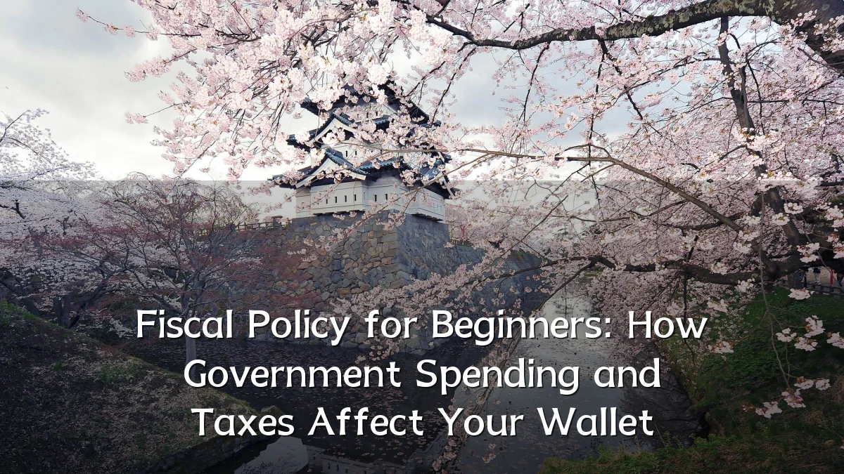 Fiscal Policy for Beginners: How Government Spending and Taxes Affect Your Wallet