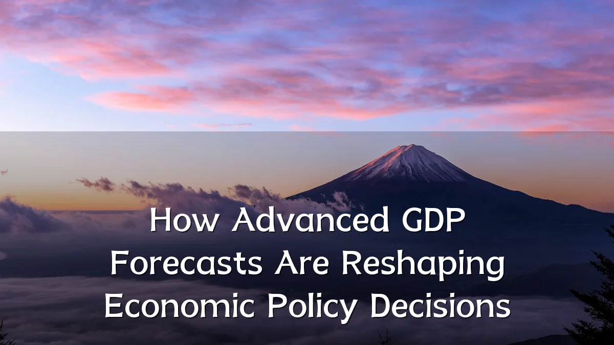How Advanced GDP Forecasts Are Reshaping Economic Policy Decisions