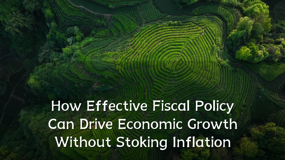 How Effective Fiscal Policy Can Drive Economic Growth Without Stoking Inflation