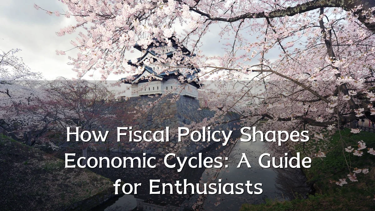 How Fiscal Policy Shapes Economic Cycles: A Guide for Enthusiasts