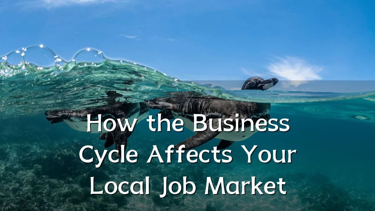 How the Business Cycle Affects Your Local Job Market