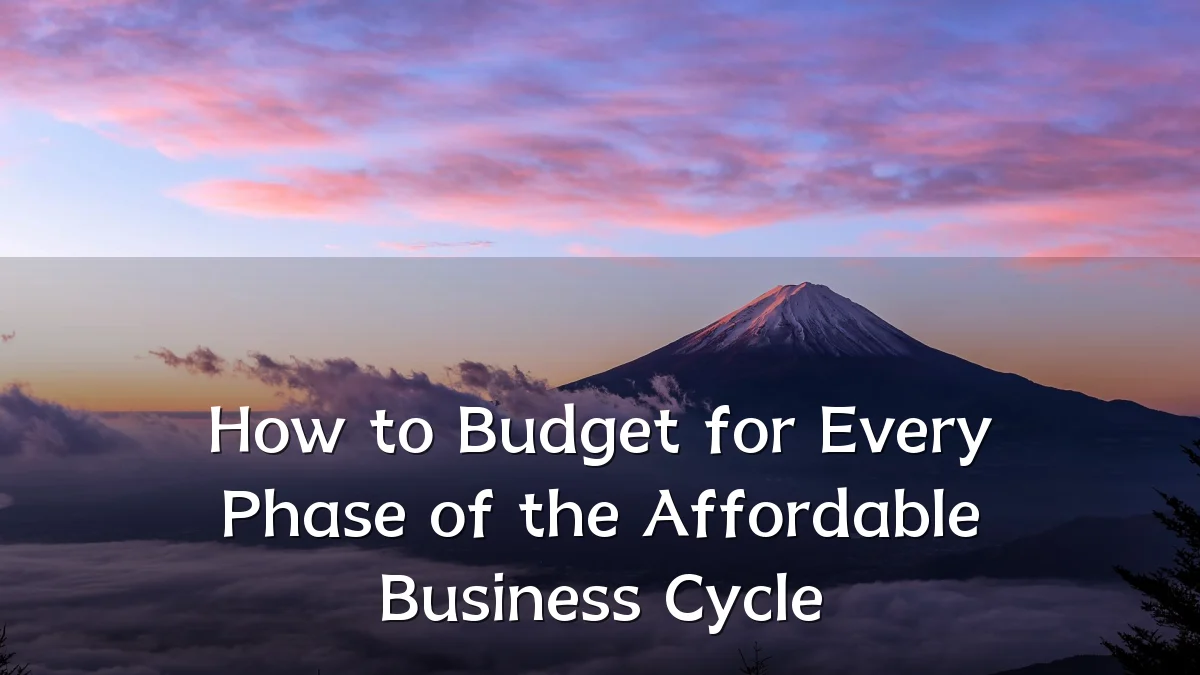 How to Budget for Every Phase of the Affordable Business Cycle