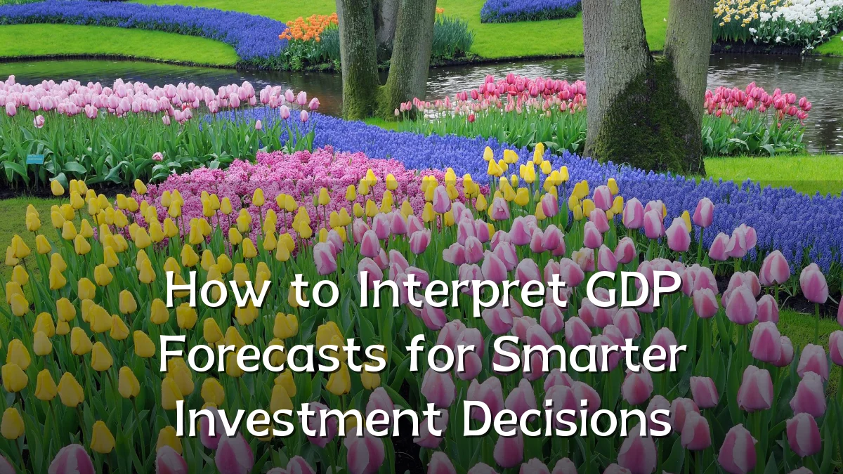 How to Interpret GDP Forecasts for Smarter Investment Decisions