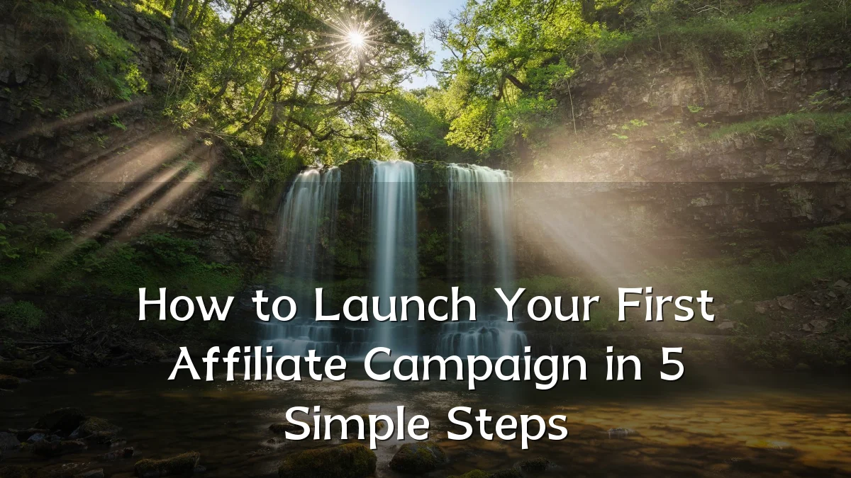 How to Launch Your First Affiliate Campaign in 5 Simple Steps