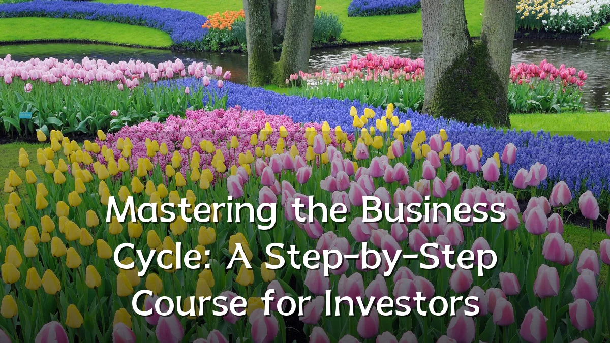 Mastering the Business Cycle: A Step-by-Step Course for Investors