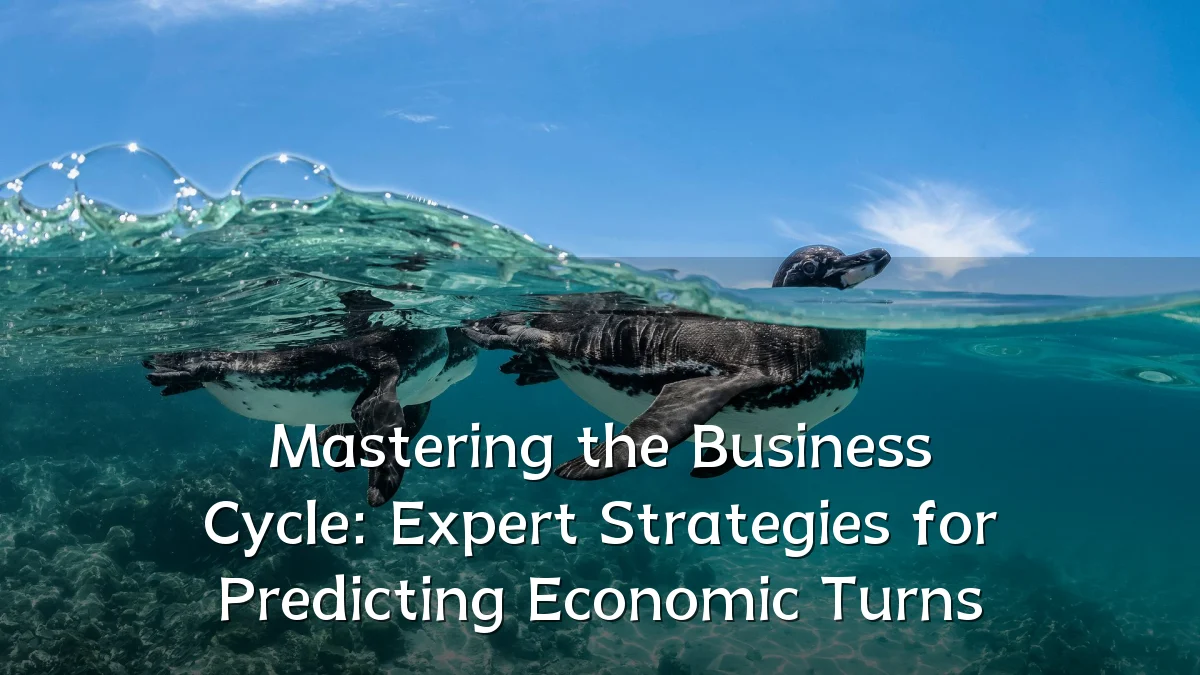 Mastering the Business Cycle: Expert Strategies for Predicting Economic Turns