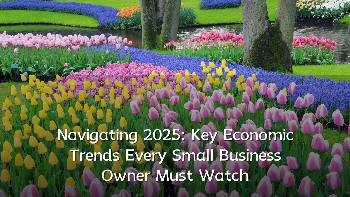 Navigating 2025: Key Economic Trends Every Small Business Owner Must Watch