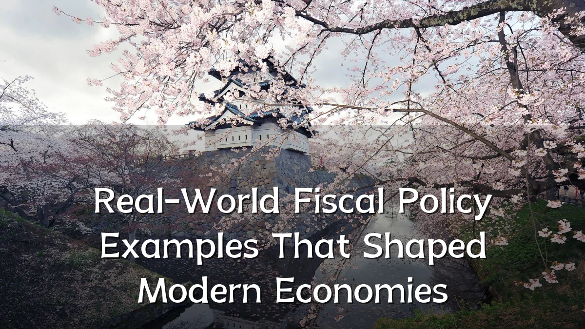 Real-World Fiscal Policy Examples That Shaped Modern Economies