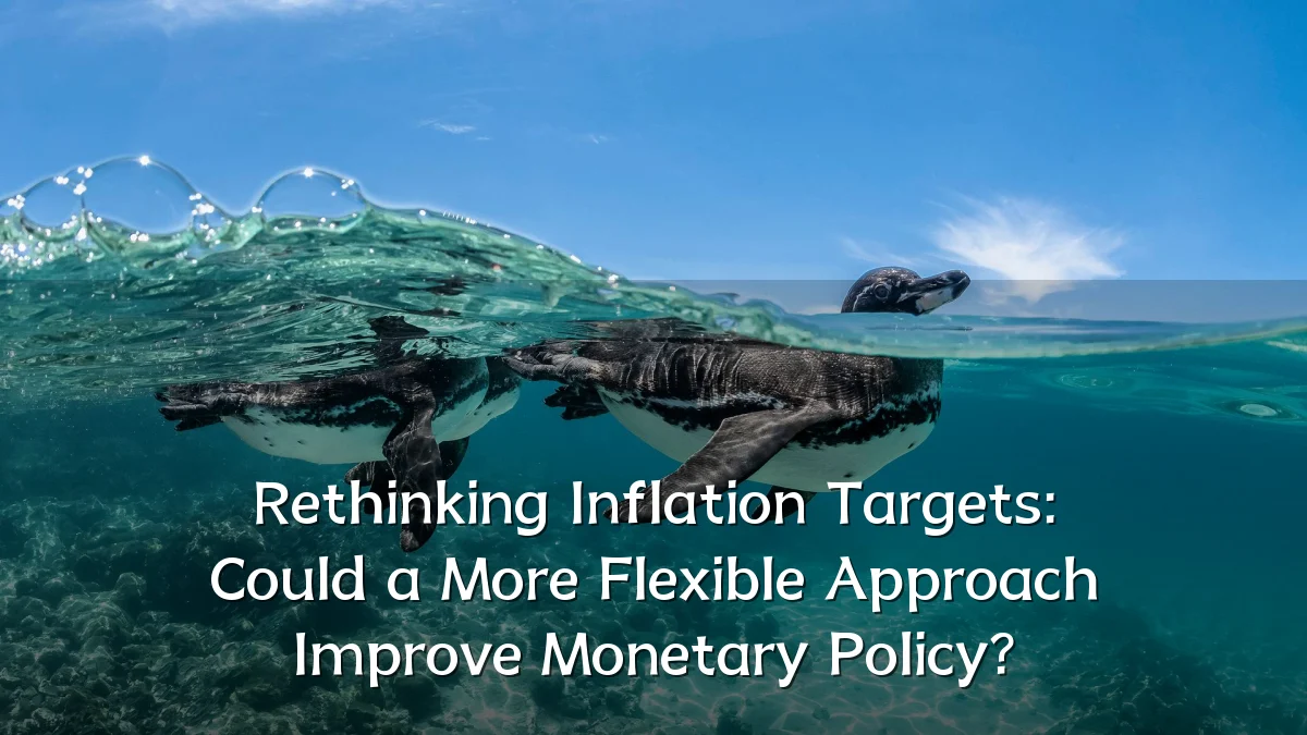 Rethinking Inflation Targets: Could a More Flexible Approach Improve Monetary Policy?