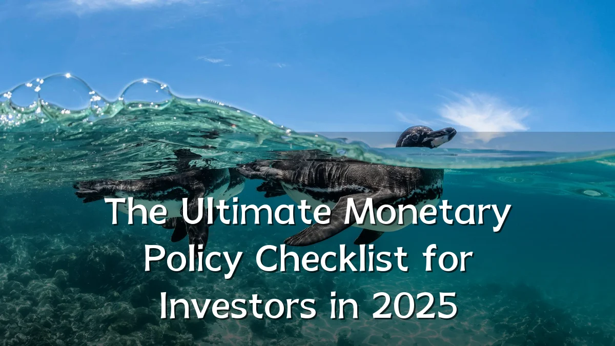 The Ultimate Monetary Policy Checklist for Investors in 2025