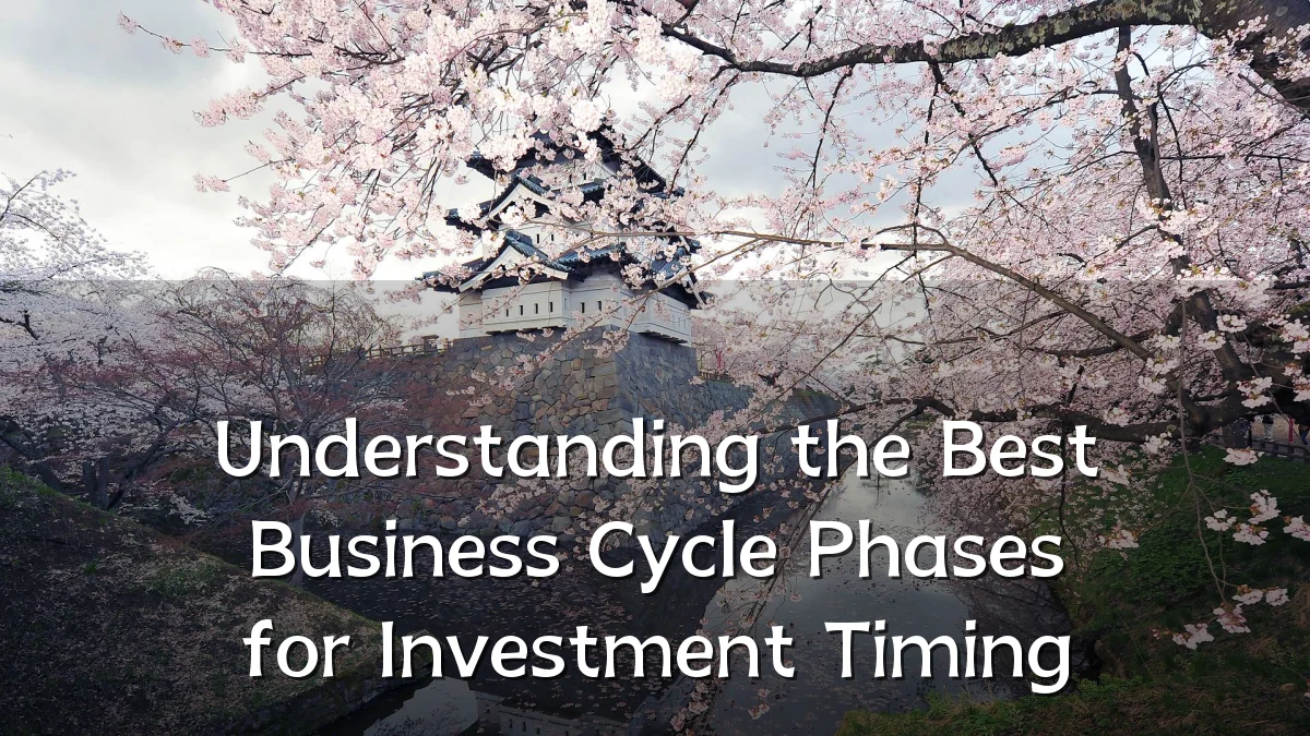 Understanding the Best Business Cycle Phases for Investment Timing
