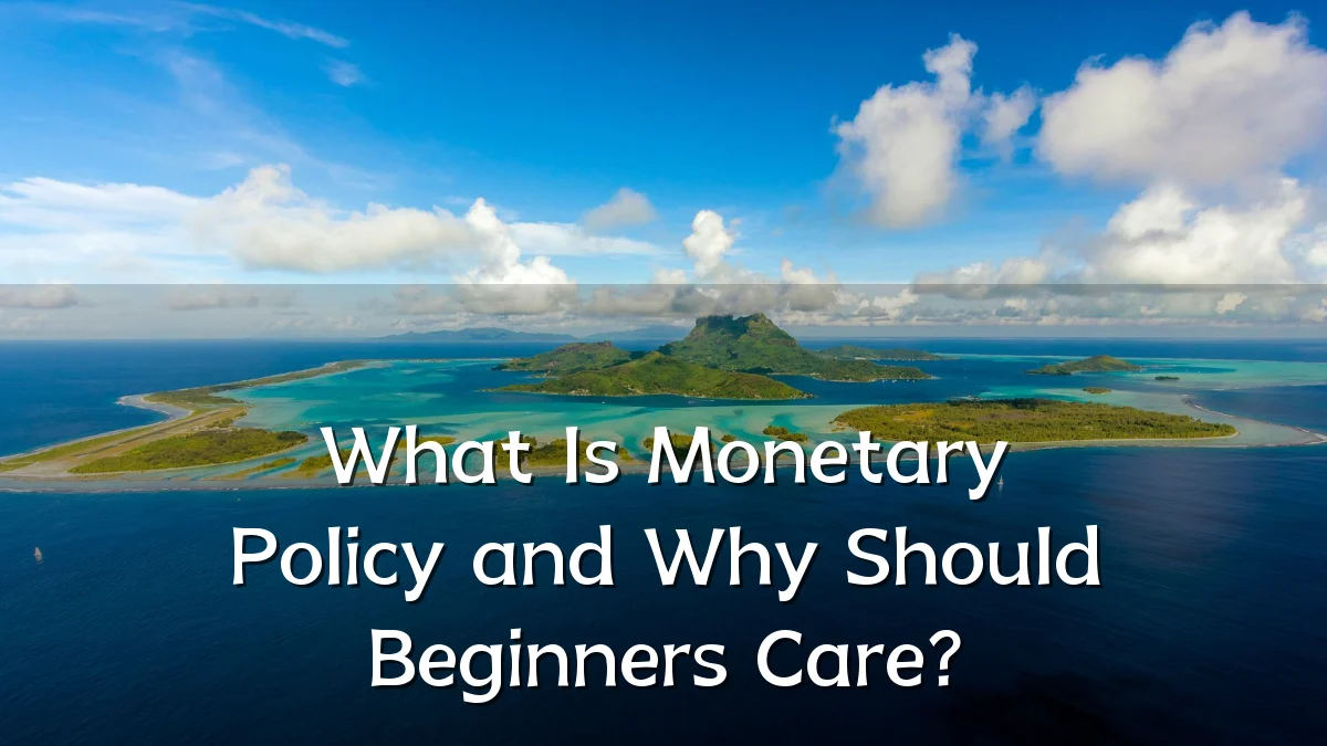 What Is Monetary Policy and Why Should Beginners Care?